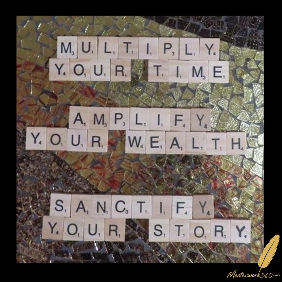 Multiply Your Time, Amplify Your Wealth, Sanctify Your Story